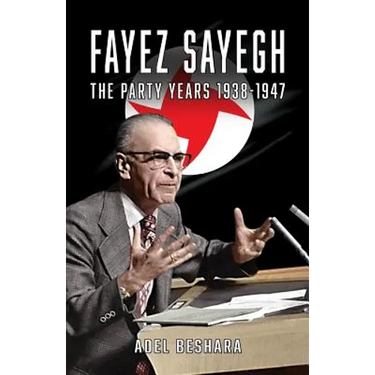 Fayez Sayegh - The Party Years 1938-1947