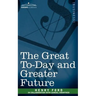 The Great To-Day and Greater Future