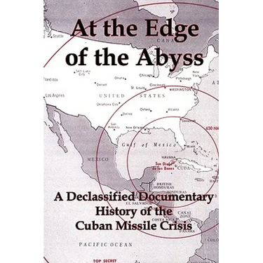 At the Edge of the Abyss: A Declassified Documentary History of the Cuban Missile Crisis
