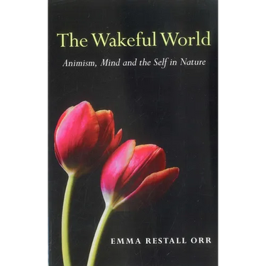 The Wakeful World: Animism, Mind and the Self in Nature