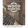 Woodworking Projects for Beginners: A Step-By-Step Beginner's Guide To Woodworking and Its Techniques. Including Indoor and Outdoor Projects and Safet