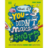 What If... You Didn't Make Snot?: And Other Amazing Human Body Questions