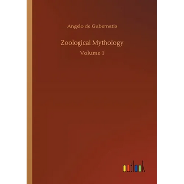 Zoological Mythology: Volume 1
