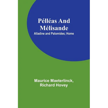 Pélléas and Mélisande; Alladine and Palomides; Home