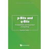P-Bits and Q-Bits: Probabilistic and Quantum Computing