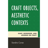 Craft Objects, Aesthetic Contexts: Kant, Heidegger, and Adorno on Craft