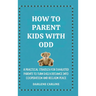 How to Parent Kids With ODD: A Practical Strategy for Exhausted Parents to Turn Daily Defiance Into Cooperation and Reclaim Peace