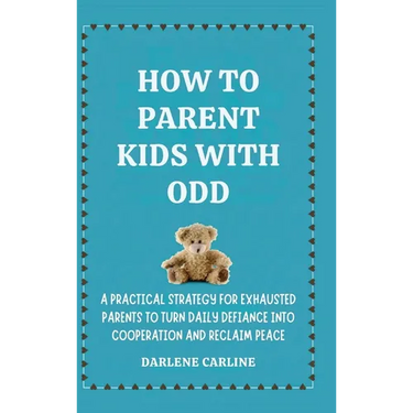 How to Parent Kids With ODD: A Practical Strategy for Exhausted Parents to Turn Daily Defiance Into Cooperation and Reclaim Peace