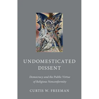 Undomesticated Dissent: Democracy and the Public Virtue of Religious Nonconformity
