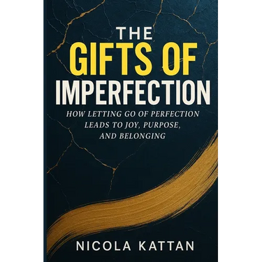 The Gifts of Imperfection: How Letting Go of Perfection Leads to Joy, Purpose, and Belonging