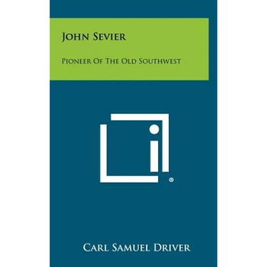 John Sevier: Pioneer Of The Old Southwest