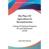 The Place Of Agriculture In Reconstruction: A Study Of National Programs Of Land Settlement (1919)