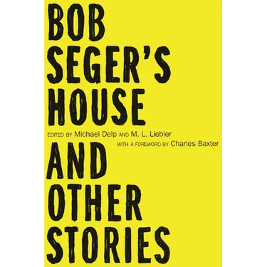 Bob Seger's House and Other Stories