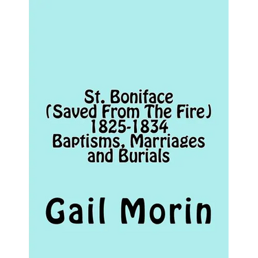 St. Boniface (Saved From The Fire) 1825-1834 Baptisms, Marriages and Burials
