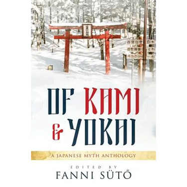 Of Kami & Yokai: A Japanese Myth Anthology