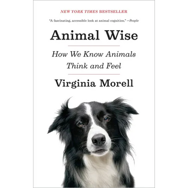 Animal Wise: How We Know Animals Think and Feel