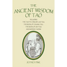 The Ancient Wisdom of Tao: Including the Tao Te Ching by Lao Tzu, the Book of Chuang Tzu, the Book of Lieh Tzu, and Modern Taoism
