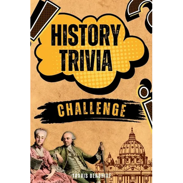 History Trivia Challenge: Over 500 Thought-Provoking Questions for History Buffs and Lovers