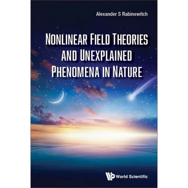 Nonlinear Field Theories and Unexplained Phenomena in Nature