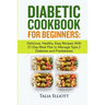 Diabetic Cookbook for Beginners: Delicious, Healthy, Easy Recipes With 21-Day Meal Plan to Manage Type 2 Diabetes and Prediabetes