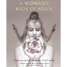 A Woman's Book of Yoga: Embracing Our Natural Life Cycles