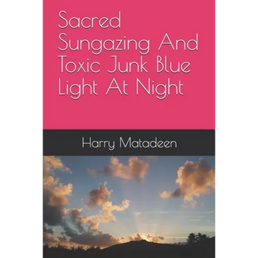 Sacred Sungazing And Toxic Junk Blue Light At Night