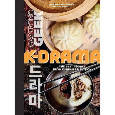 Gastronogeek: K-Drama Cookbook: The Best Recipes from Korean Television