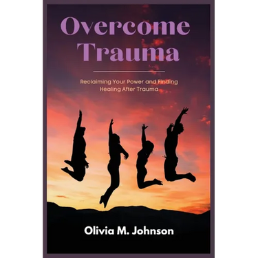 Overcome Trauma: Reclaiming Your Power and Finding Healing After Trauma