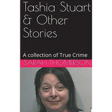 Tashia Stuart & Other Stories A Collection of True Crime