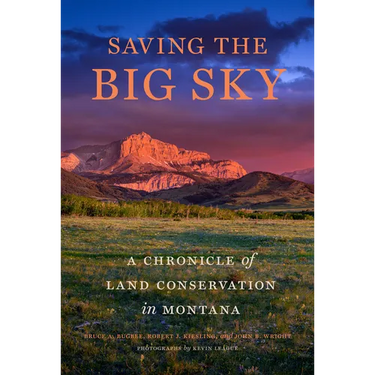 Saving the Big Sky: A Chronicle of Land Conservation in Montana