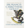The Picture Politics of Sir Francis Carruthers Gould: Britain's Pioneering Political Cartoonist