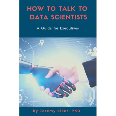 How to Talk to Data Scientists: A Guide for Executives
