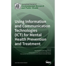 Using Information and Communication Technologies (ICT) for Mental Health Prevention and Treatment