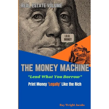 The Money Machine - Lend What You Borrow Print Money 'Legally' Like the Rich