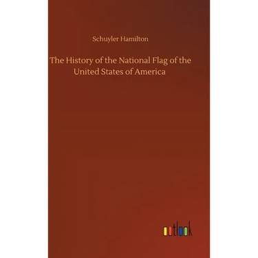 The History of the National Flag of the United States of America