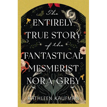 The Entirely True Story of the Fantastical Mesmerist Nora Grey
