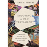 Enjoying the Old Testament: A Creative Guide to Encountering Scripture