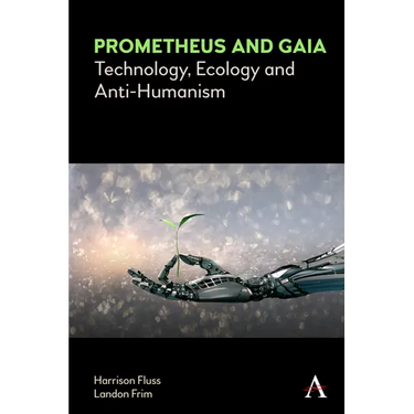 Prometheus and Gaia: Technology, Ecology and Anti-Humanism