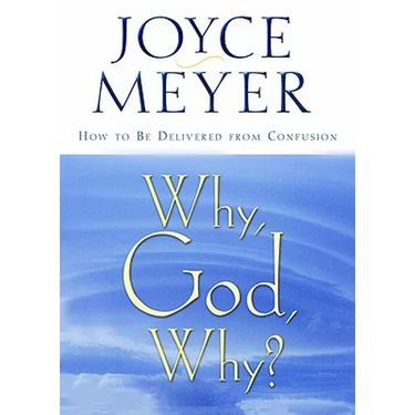 Why, God, Why?: How to Be Delivered from Confusion