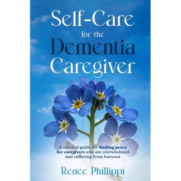 Self Care for the Dementia Caregiver: A Survival Guide with Essential Tips to Avoid Caregiver Burnout
