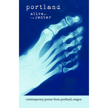 Portland: Alive at the Center: Contemporary Poetry from Portland, Oregon