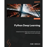 Python Deep Learning - Third Edition: Understand how deep neural networks work and apply them to real-world tasks