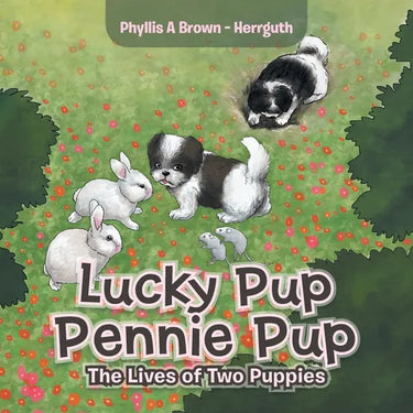 Lucky Pup Pennie Pup: The Lives of Two Puppies