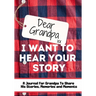 Dear Grandpa. I Want To Hear Your Story: A Guided Memory Journal to Share The Stories, Memories and Moments That Have Shaped Grandpa's Life 7 x 10 inc