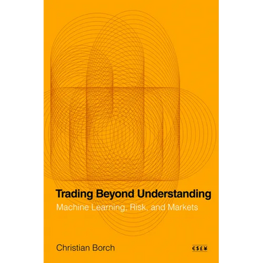 Trading Beyond Understanding: Machine Learning, Risk, and Markets
