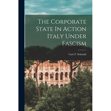 The Corporate State In Action Italy Under Fascism
