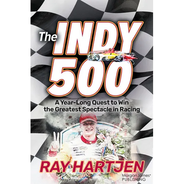 The Indy 500: A Year-Long Quest to Win the Greatest Spectacle in Racing
