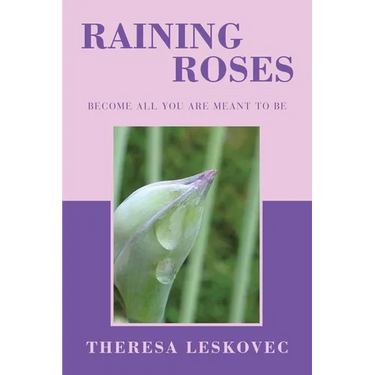 Raining Roses: Become All You Are Meant to Be