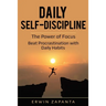 Daily Self-Discipline: The Power of Focus - Beat Procrastination with Daily Habits