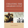 Creating the Arabian Gulf: The British Raj and the Invasions of the Gulf